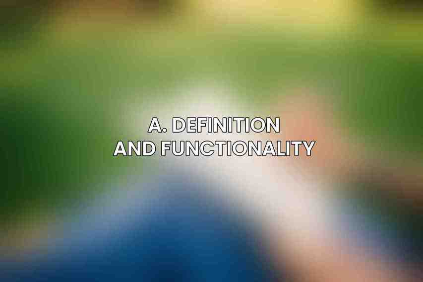 A. Definition and Functionality