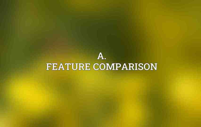 A. Feature Comparison