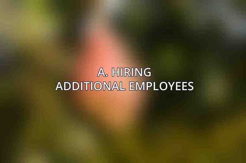 A. Hiring additional employees