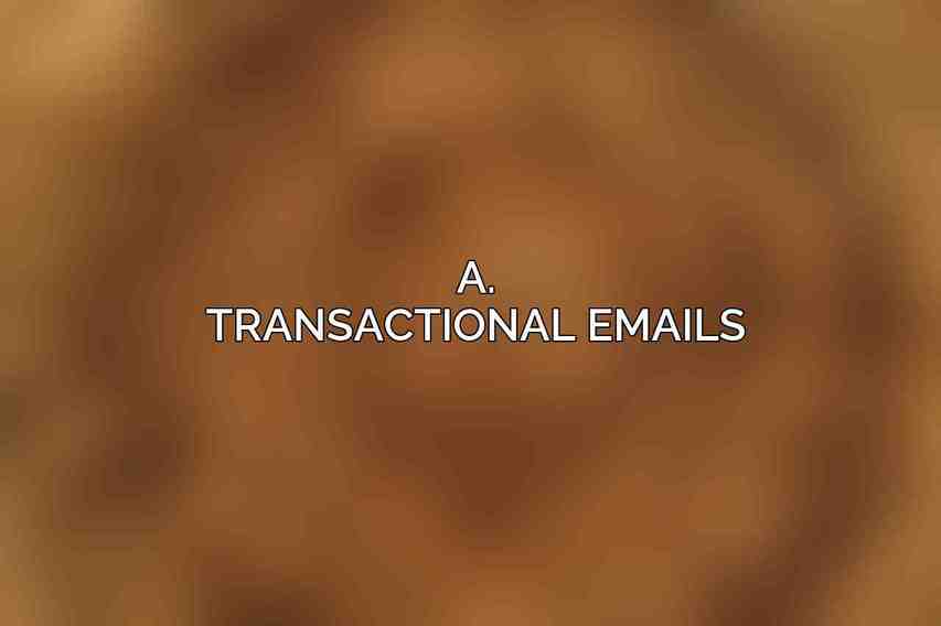 A. Transactional Emails