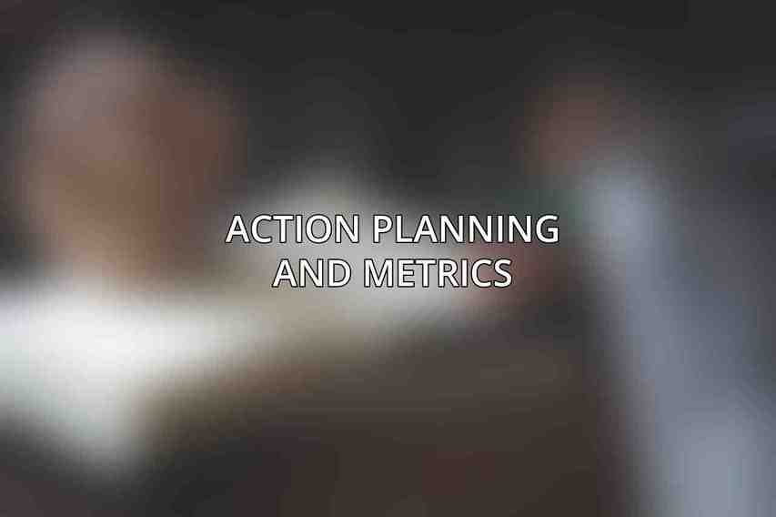 Action Planning and Metrics