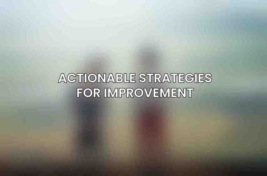 Actionable Strategies for Improvement