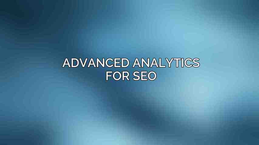 Advanced Analytics for SEO
