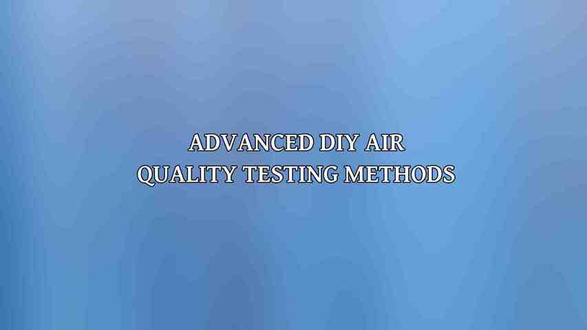 Advanced DIY Air Quality Testing Methods