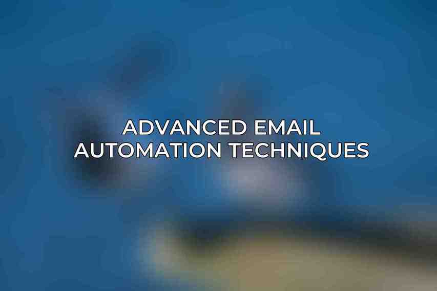 Advanced Email Automation Techniques