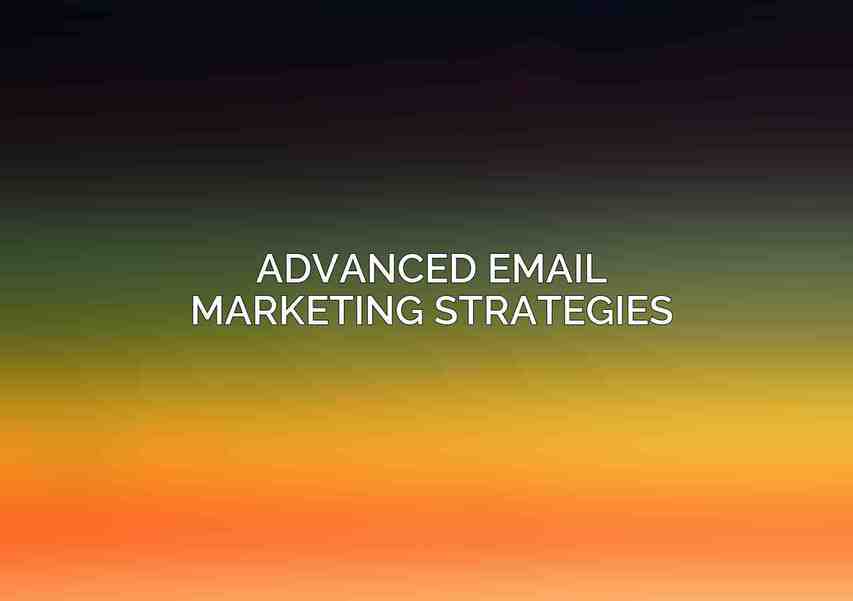 Advanced Email Marketing Strategies