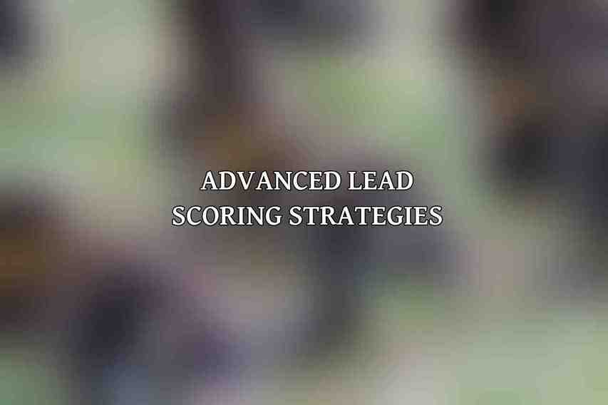 Advanced Lead Scoring Strategies