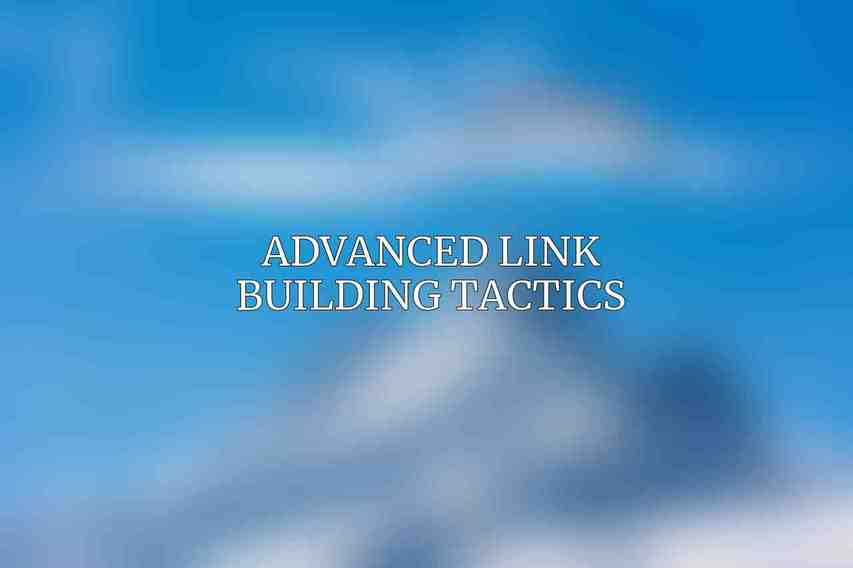 Advanced Link Building Tactics