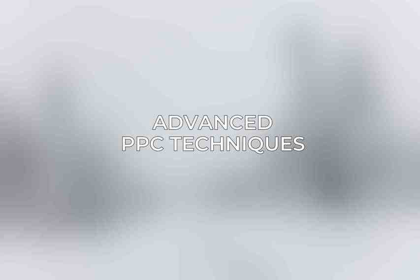 Advanced PPC Techniques