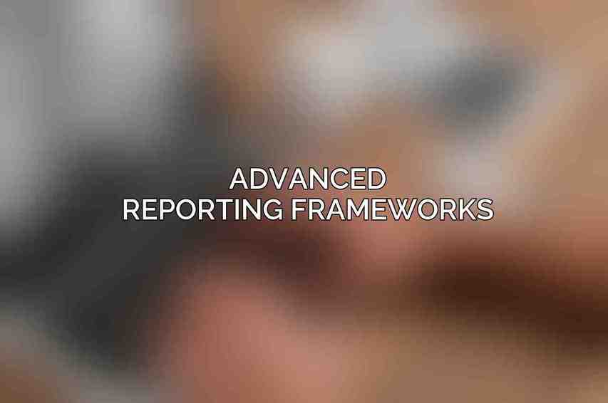 Advanced Reporting Frameworks