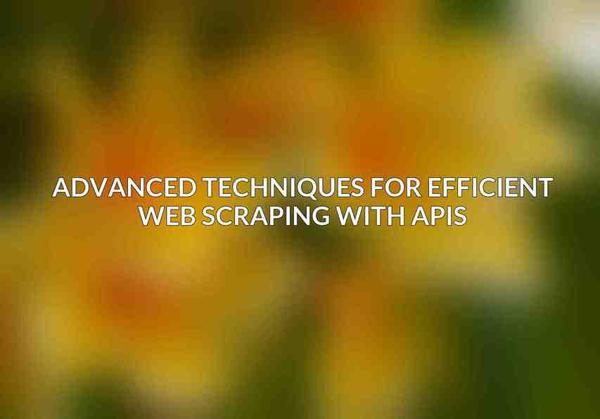 Advanced Techniques for Efficient Web Scraping with APIs