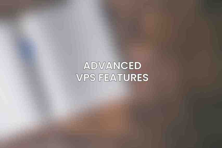Advanced VPS Features