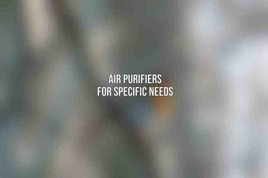 Air Purifiers for Specific Needs