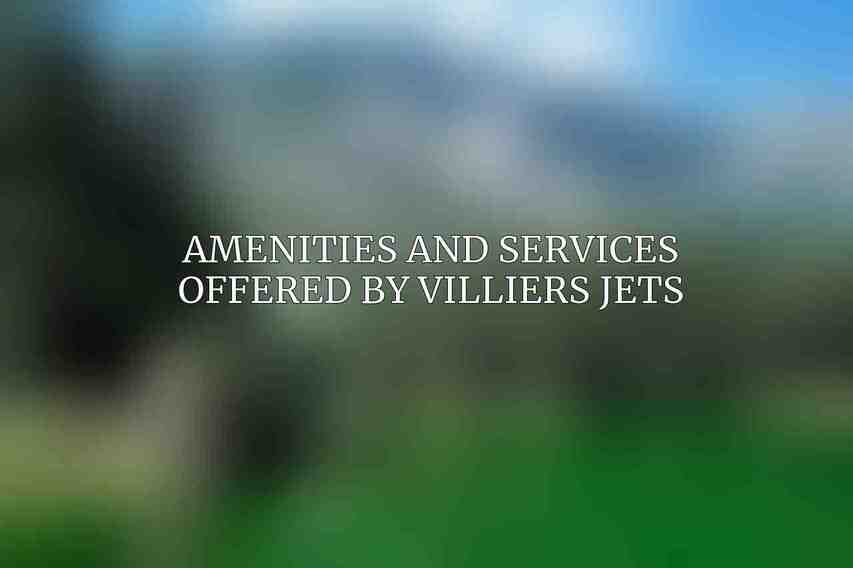 Amenities and Services Offered by Villiers Jets
