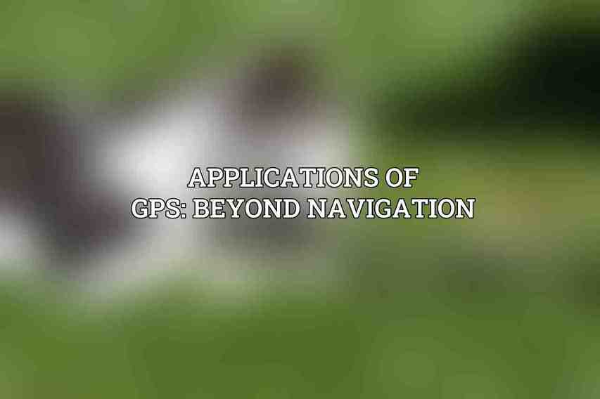 Applications of GPS: Beyond Navigation