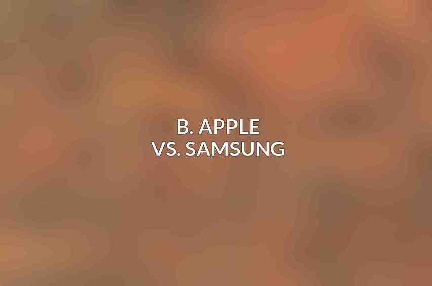 B. Apple vs. Samsung