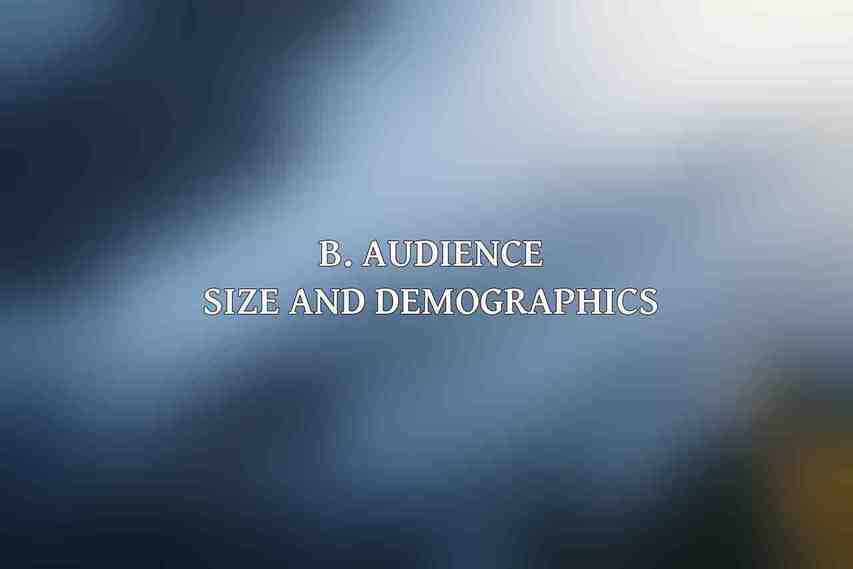 B. Audience Size and Demographics