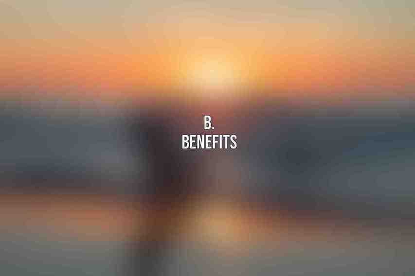 B. Benefits