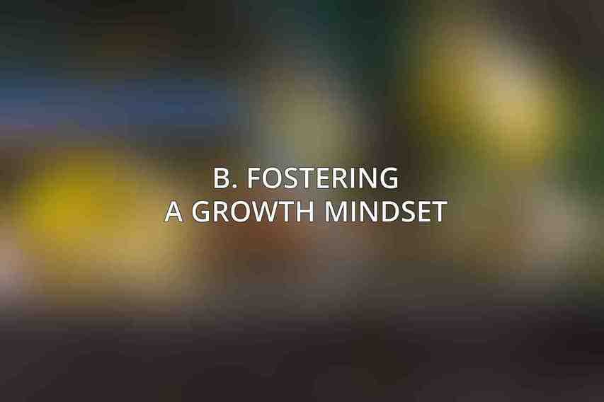B. Fostering a Growth Mindset