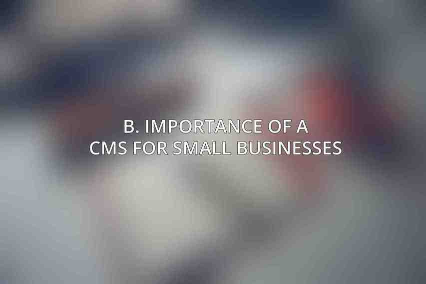B. Importance of a CMS for Small Businesses
