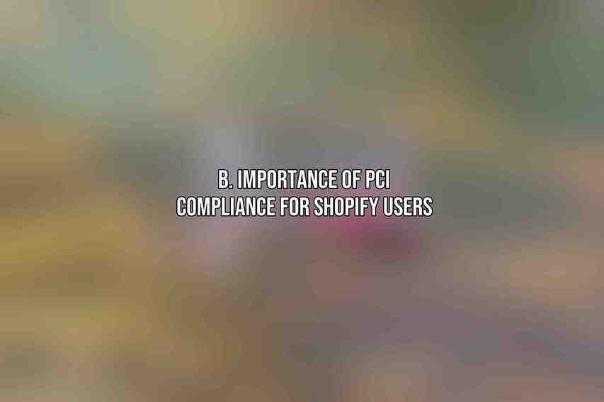 B. Importance of PCI Compliance for Shopify Users