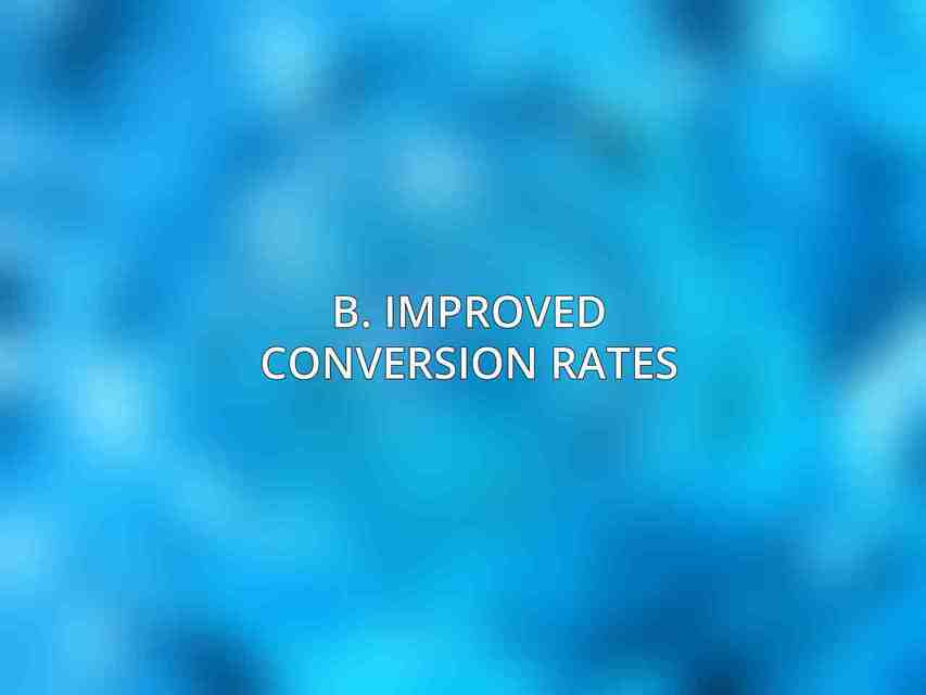 B. Improved Conversion Rates