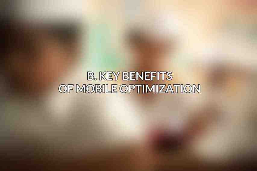 B. Key Benefits of Mobile Optimization