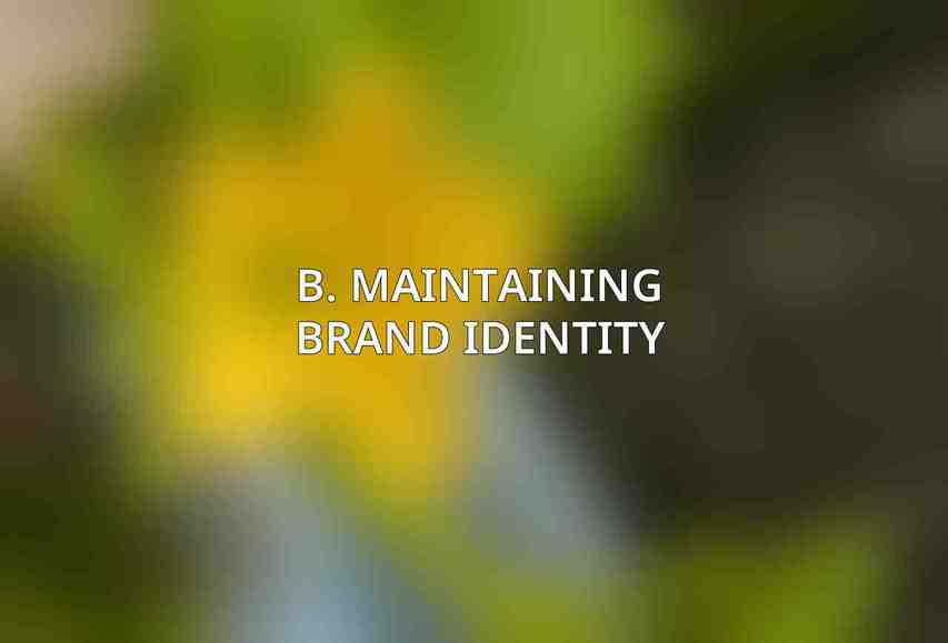 B. Maintaining Brand Identity