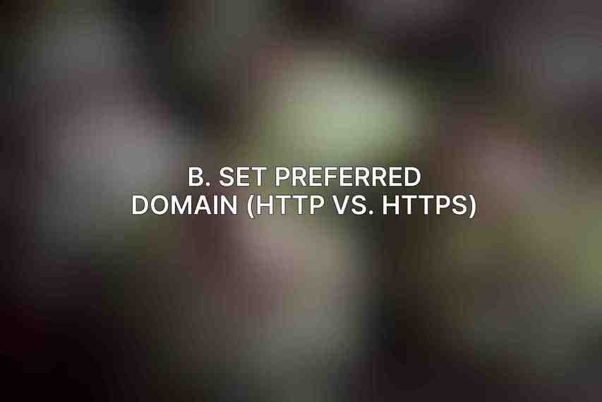 B. Set preferred domain (HTTP vs. HTTPS)