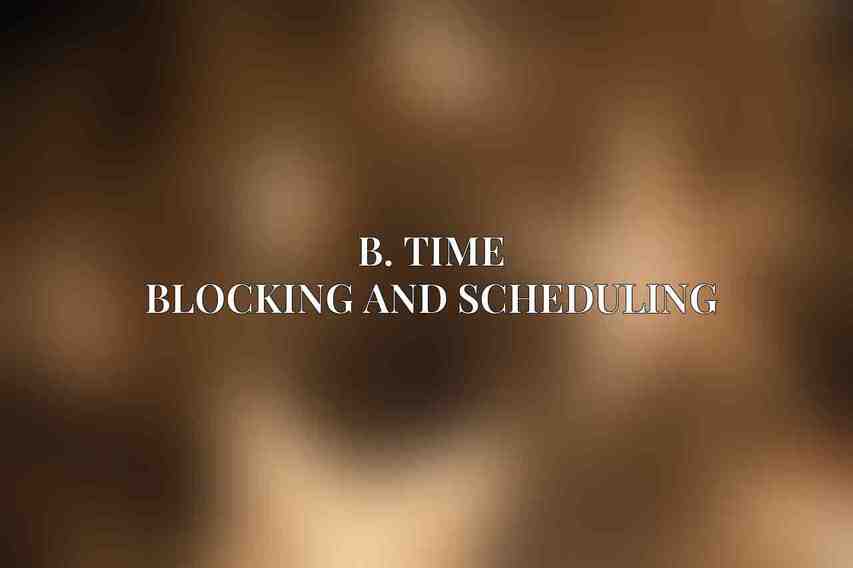 B. Time Blocking and Scheduling