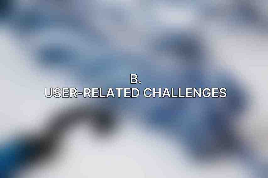 B. User-Related Challenges
