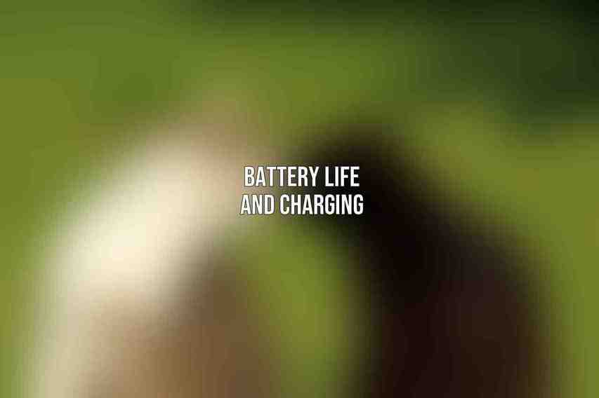 Battery Life and Charging