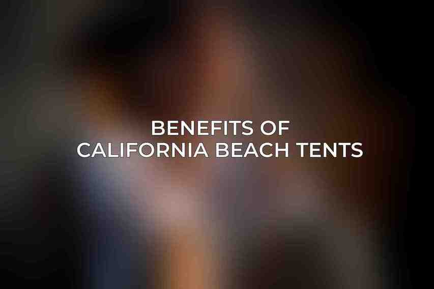 Benefits of California Beach Tents