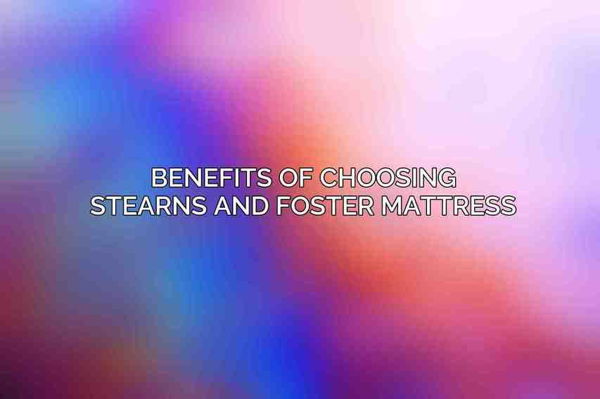 Benefits of Choosing Stearns and Foster Mattress