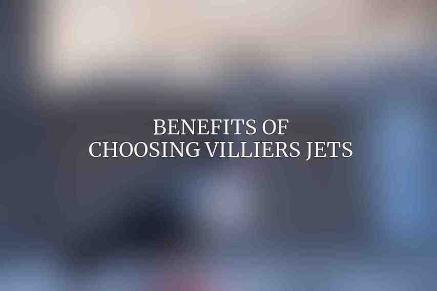 Benefits of Choosing Villiers Jets