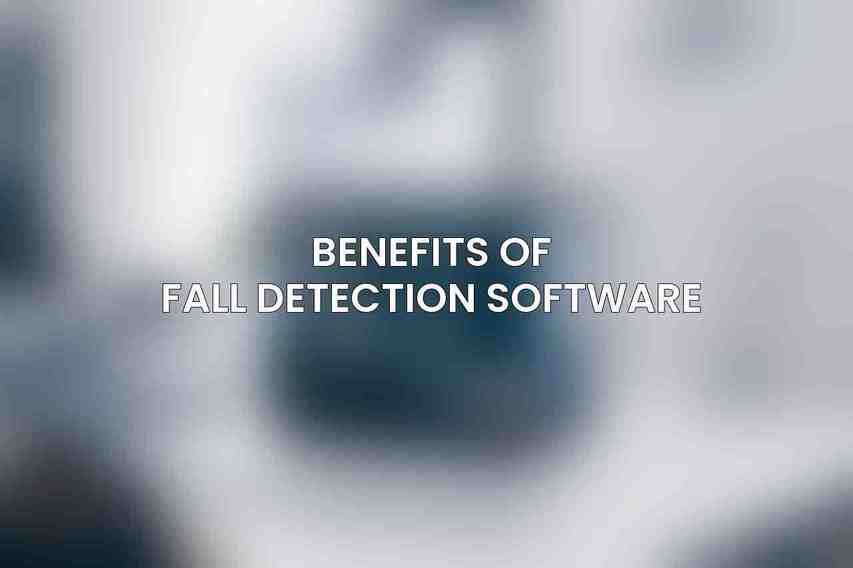Benefits of Fall Detection Software