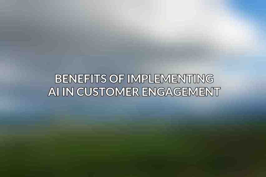 Benefits of Implementing AI in Customer Engagement