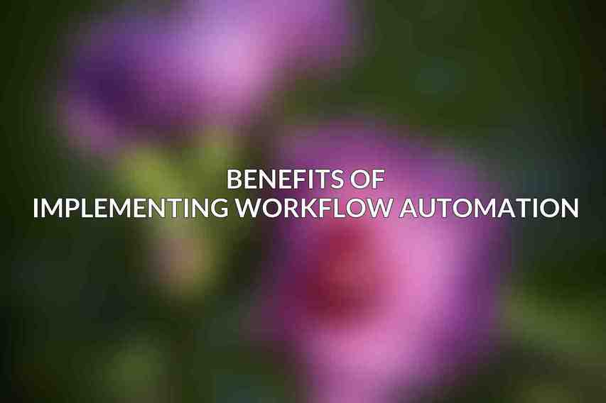 Benefits of implementing workflow automation: