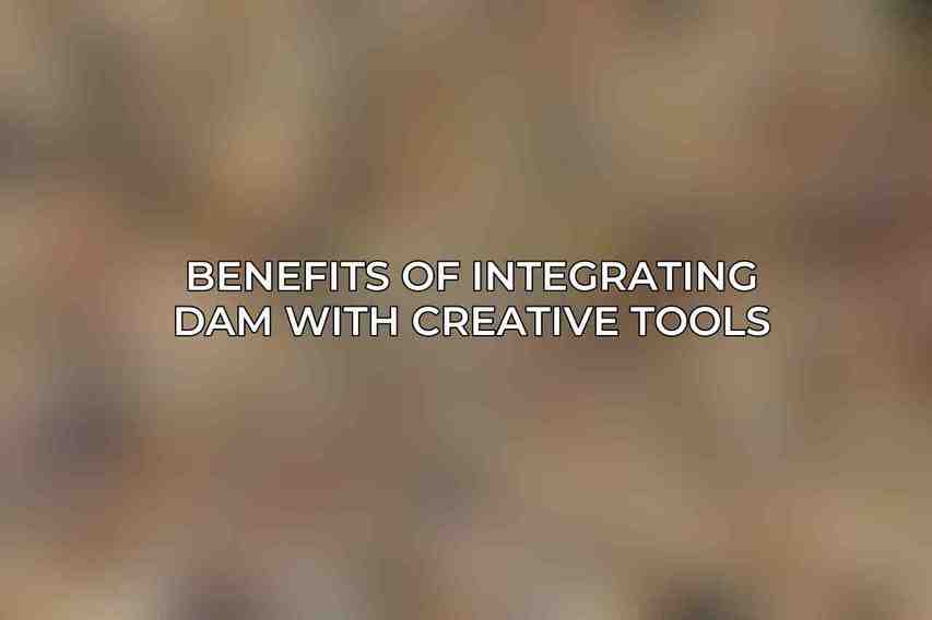 Benefits of Integrating DAM with Creative Tools