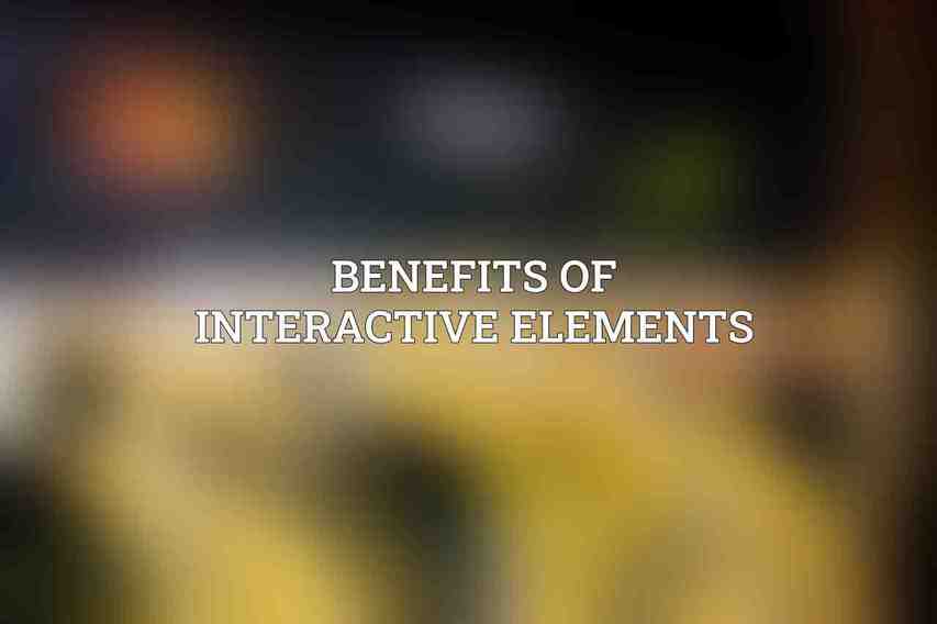 Benefits of Interactive Elements: