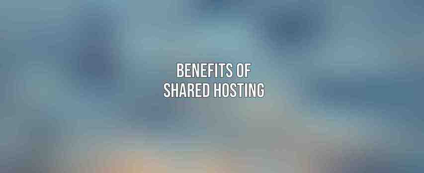 Benefits of Shared Hosting