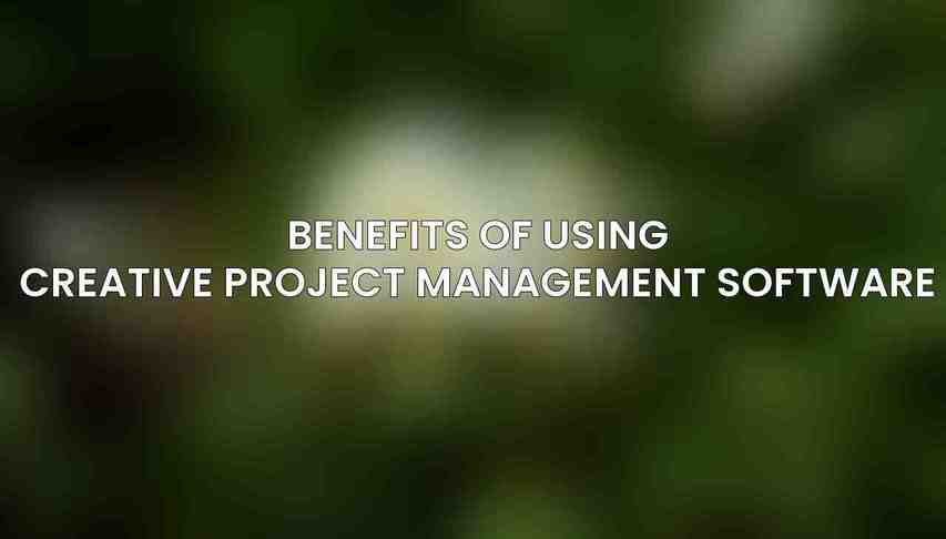 Benefits of Using Creative Project Management Software