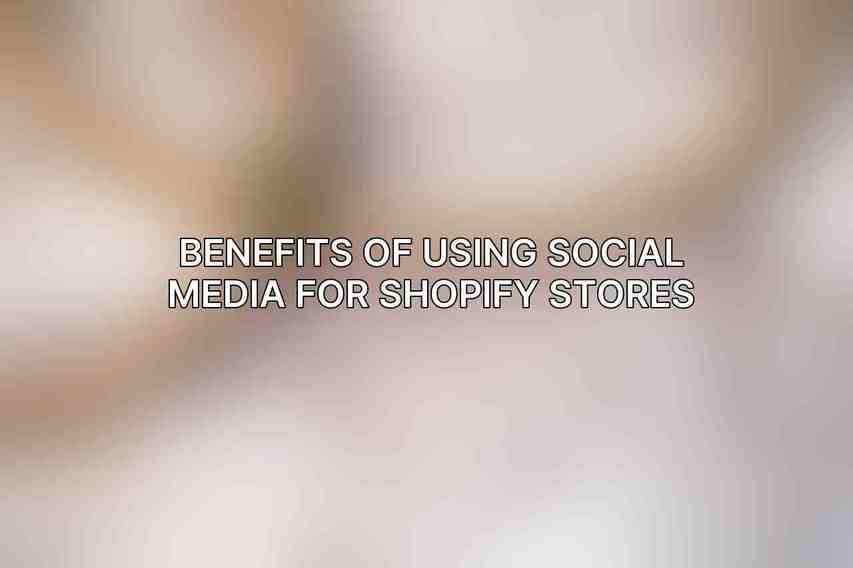 Benefits of Using Social Media for Shopify Stores