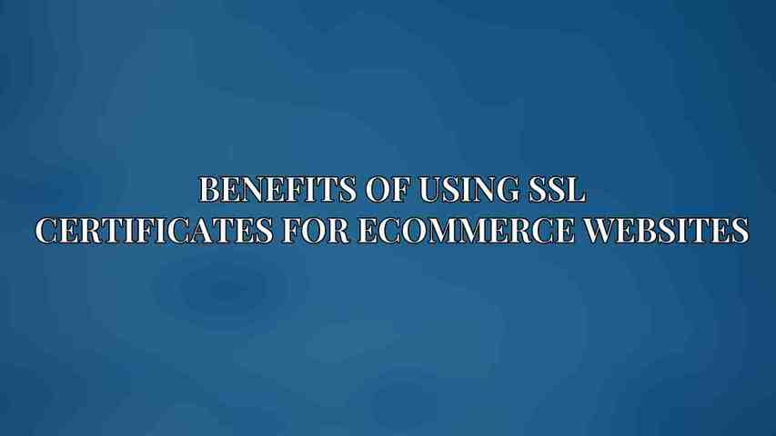 Benefits of Using SSL Certificates for eCommerce Websites