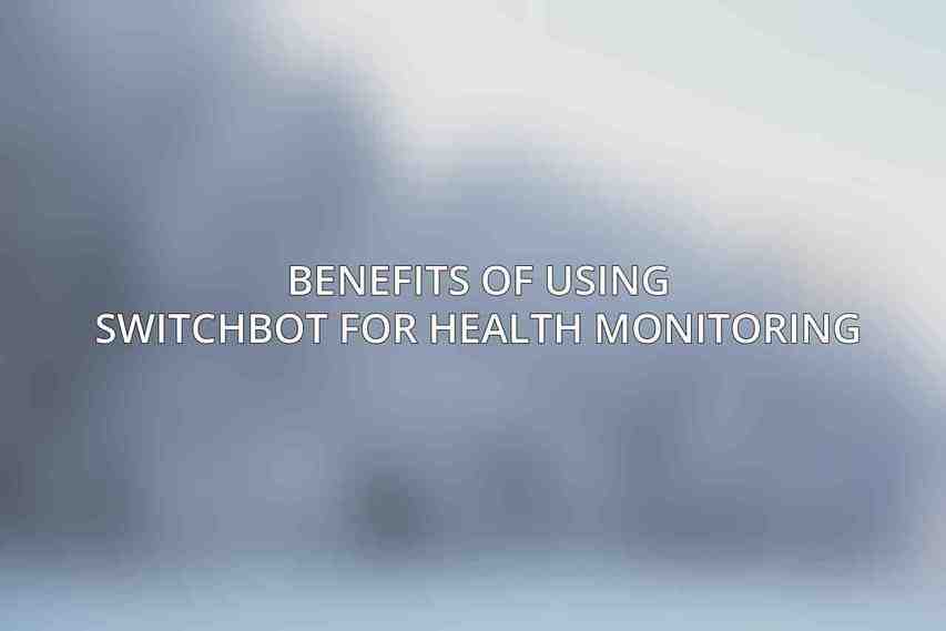 Benefits of Using SwitchBot for Health Monitoring