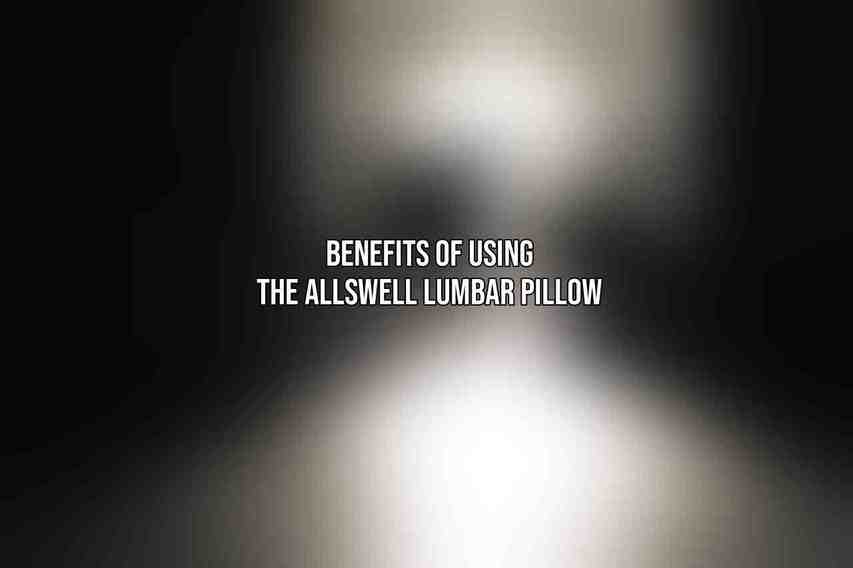 Benefits of Using the Allswell Lumbar Pillow