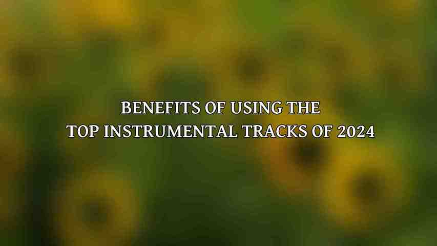 Benefits of Using the Top Instrumental Tracks of 2024