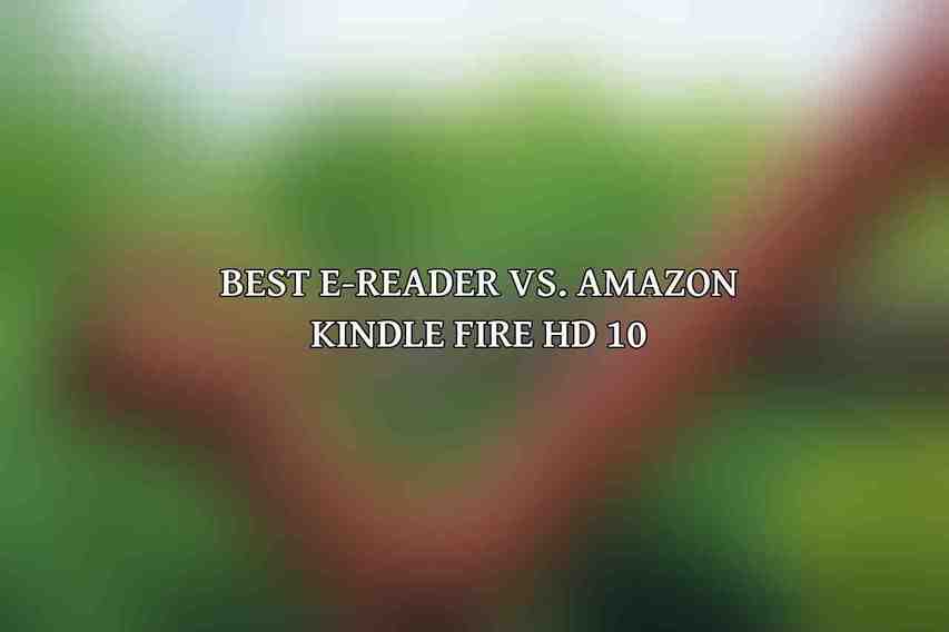 Best E-Reader vs. Amazon Kindle Fire HD 10