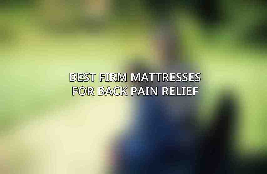 Best Firm Mattresses for Back Pain Relief