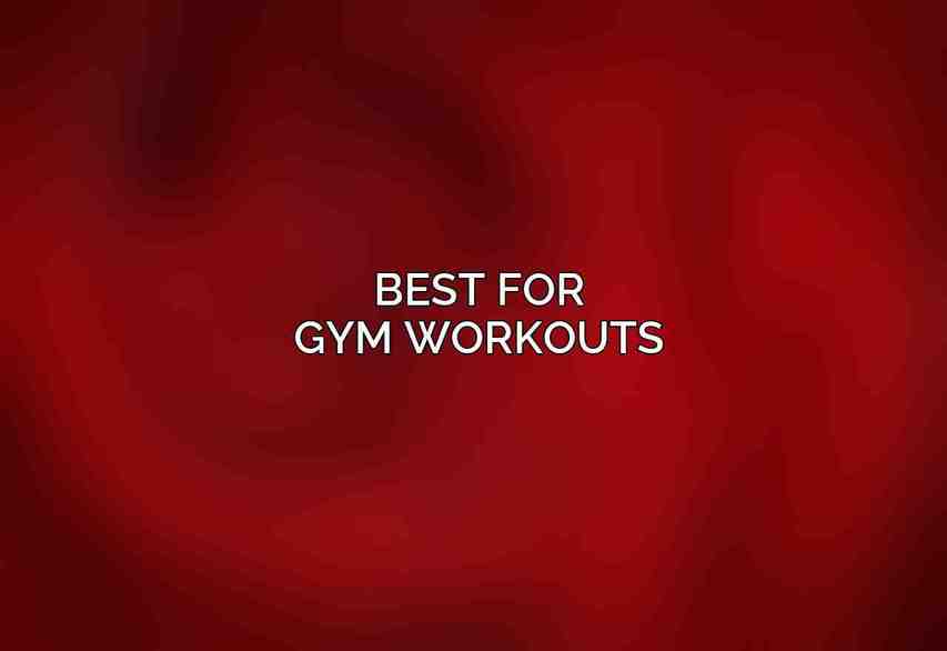 Best for Gym Workouts: